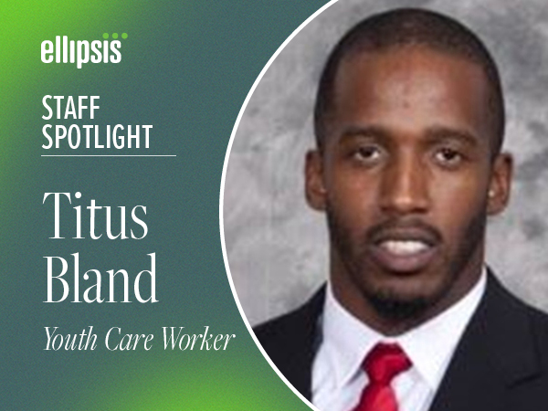 Staff Spotlight: Titus Bland, Youth Care Worker